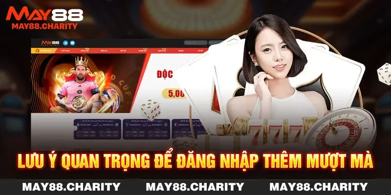 Đăng Nhập MAY88 Nhanh - Bùng Nổ Trải Nghiệm Giải Trí Lưu ý quan trọng để đăng nhập thêm mượt mà