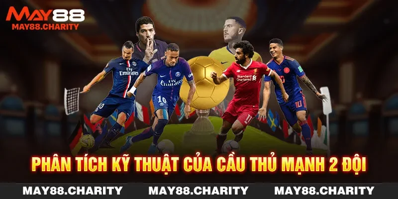 Kèo Châu Âu - Hướng Dẫn Đọc Kèo Và Mẹo Cược Chuẩn Xác Phân tích kỹ thuật của cầu thủ mạnh 2 đội