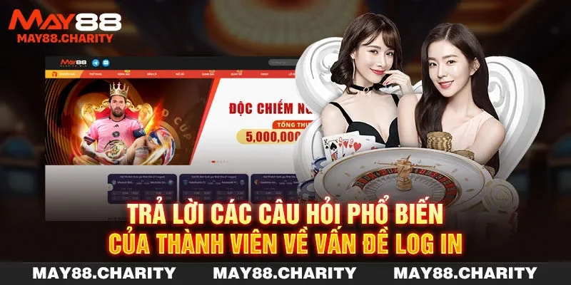 Đăng Nhập MAY88 Nhanh - Bùng Nổ Trải Nghiệm Giải Trí Trả lời các câu hỏi phổ biến của thành viên về vấn đề log in